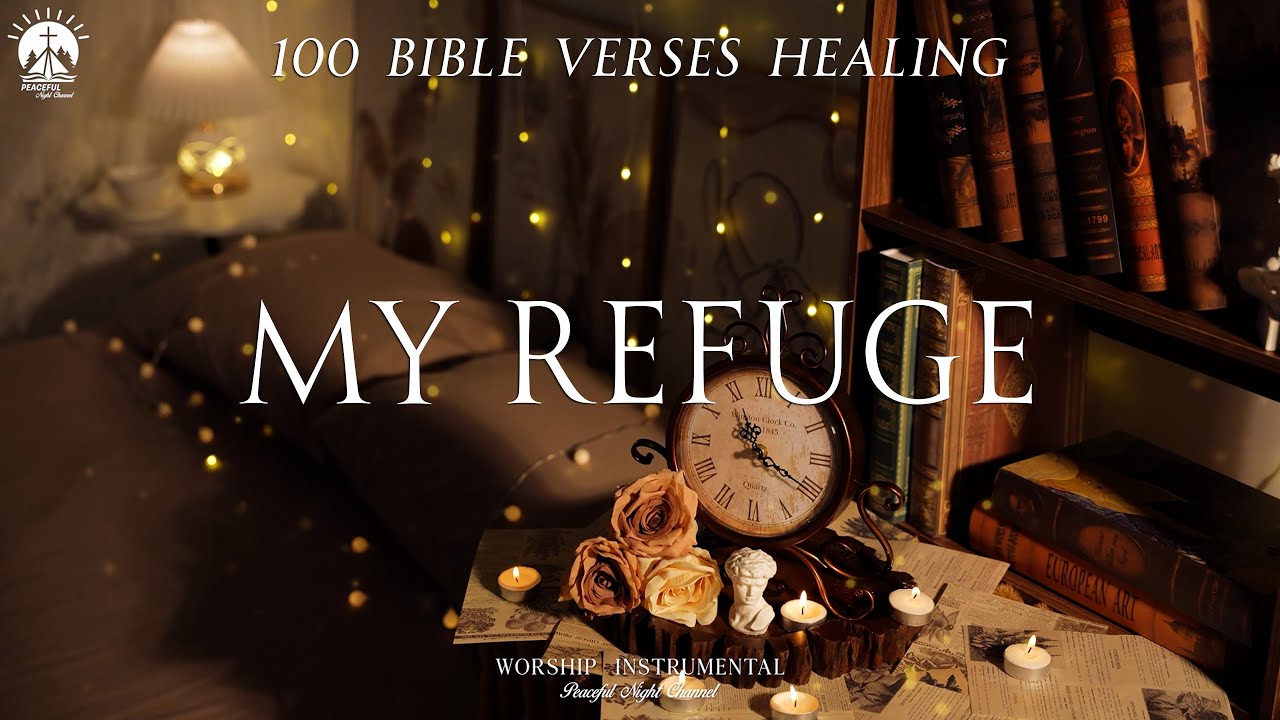 My Refuge : 3 Hours of Scriptures & Prayer for Deep Peace & Rest / Soaking Prayer Music
