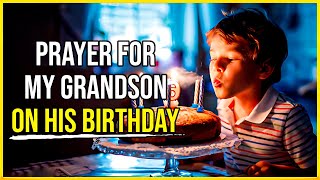 Birthday Prayer for My GRANDSON 🙏 Birthday Prayer for a grandson