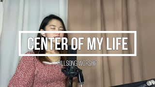 Center Of My Life - Hillsong Worship Cover By Irish Gonzales 