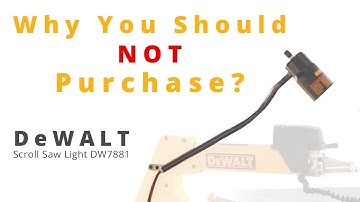 Why You Should NOT Purchase The DW7881 Light For Your Scroll Saw!
