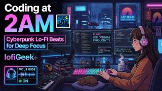 Coding at 2AM 🌃 Cyberpunk Lo-Fi Beats for Deep Focus | lofiGeek
