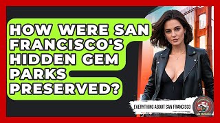 How Were San Francisco's Hidden Gem Parks Preserved? - Everything About San Francisco
