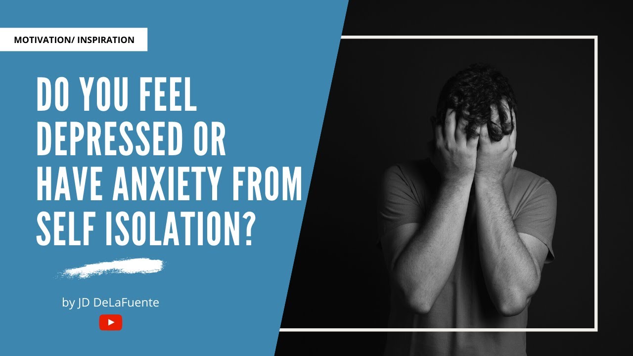 Do You Feel Depressed or Have Anxiety From Self Isolation? - Inspirational Message by JD DelaFuente