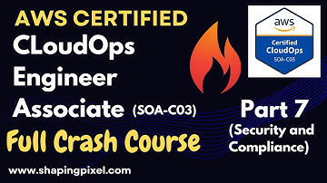 AWS Certified CloudOps Engineer Associate (SOA-C03) Full Crash Course | Part 7 | Security and Compli