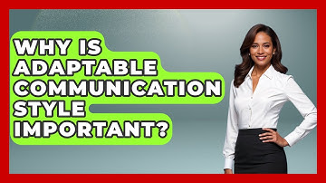 Why Is Adaptable Communication Style Important? - The Personal Growth Path