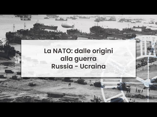 A SPASSO NEL TEMPO: La NATO, dalle origini alla guerra Russia-Ucraina