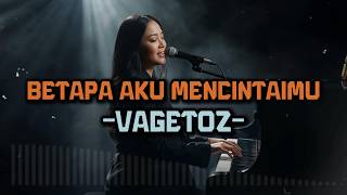BETAPA AKU MENCINTAIMU - VAGETOZ  | VIDEO LYRIC BY LAGU LAGI