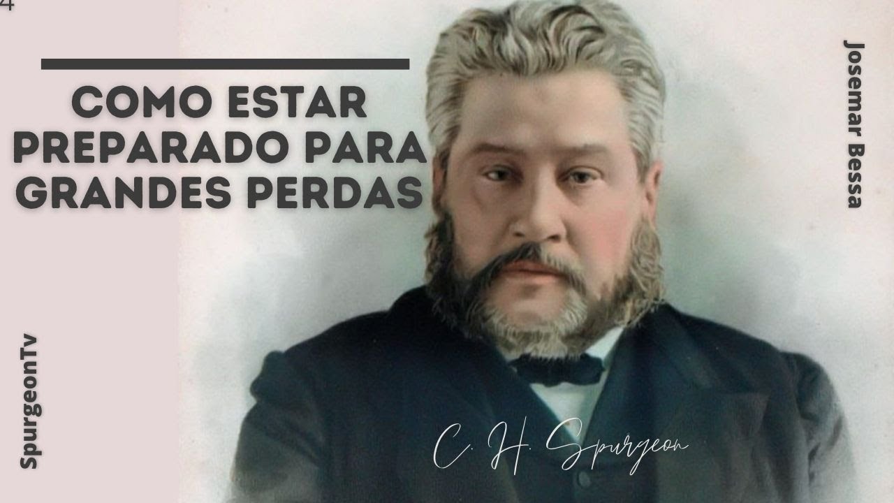 Como estar preparado para grandes perdas | C. H. Spurgeon ( 1834 - 1892 )