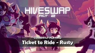 HIVESWAP Act 2 OST - 8. Ticket to Ride - Rusty