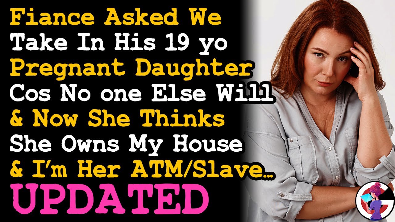 UPDATE We Took In Fiancé's Pregnant 19 yo Kid Now Who Thinks She Owns The Place & I'm Her Slave AITA
