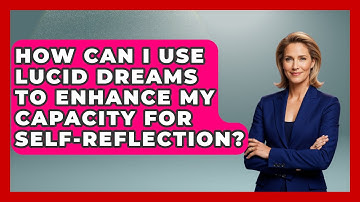 How Can I Use Lucid Dreams to Enhance My Capacity for Self-Reflection? | Dream Discovery Den