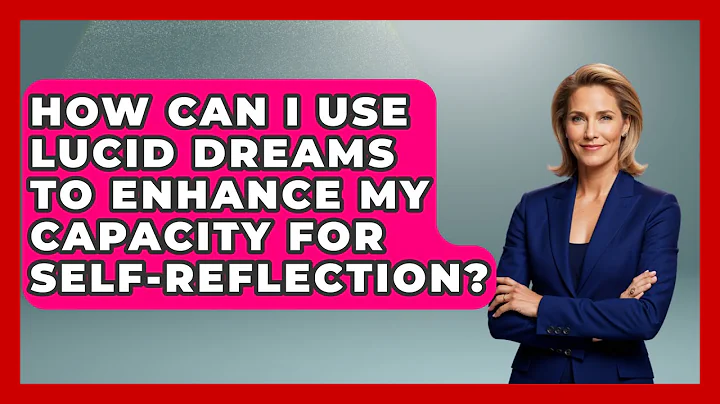 How Can I Use Lucid Dreams to Enhance My Capacity for Self-Reflection? | Dream Discovery Den