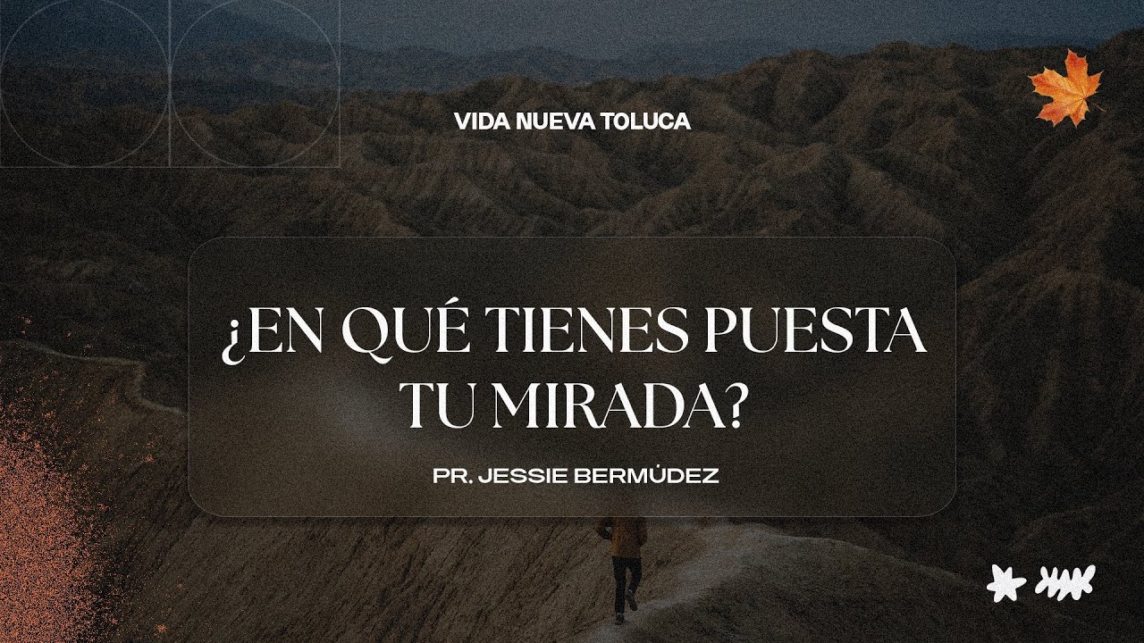 ¿En qué tienes puesta tu mirada? | Pr. Jessie Bermúdez.| VNPEM Toluca