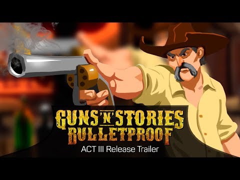 Guns&#039;n&#039;Stories: Bulletproof - Act 3 Release Trailer