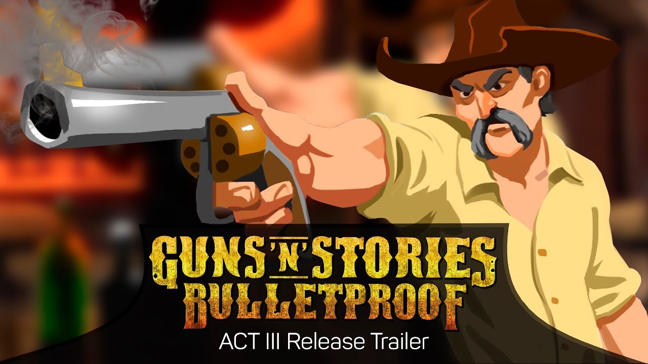 Guns'n'Stories: Bulletproof - Act 3 Release Trailer