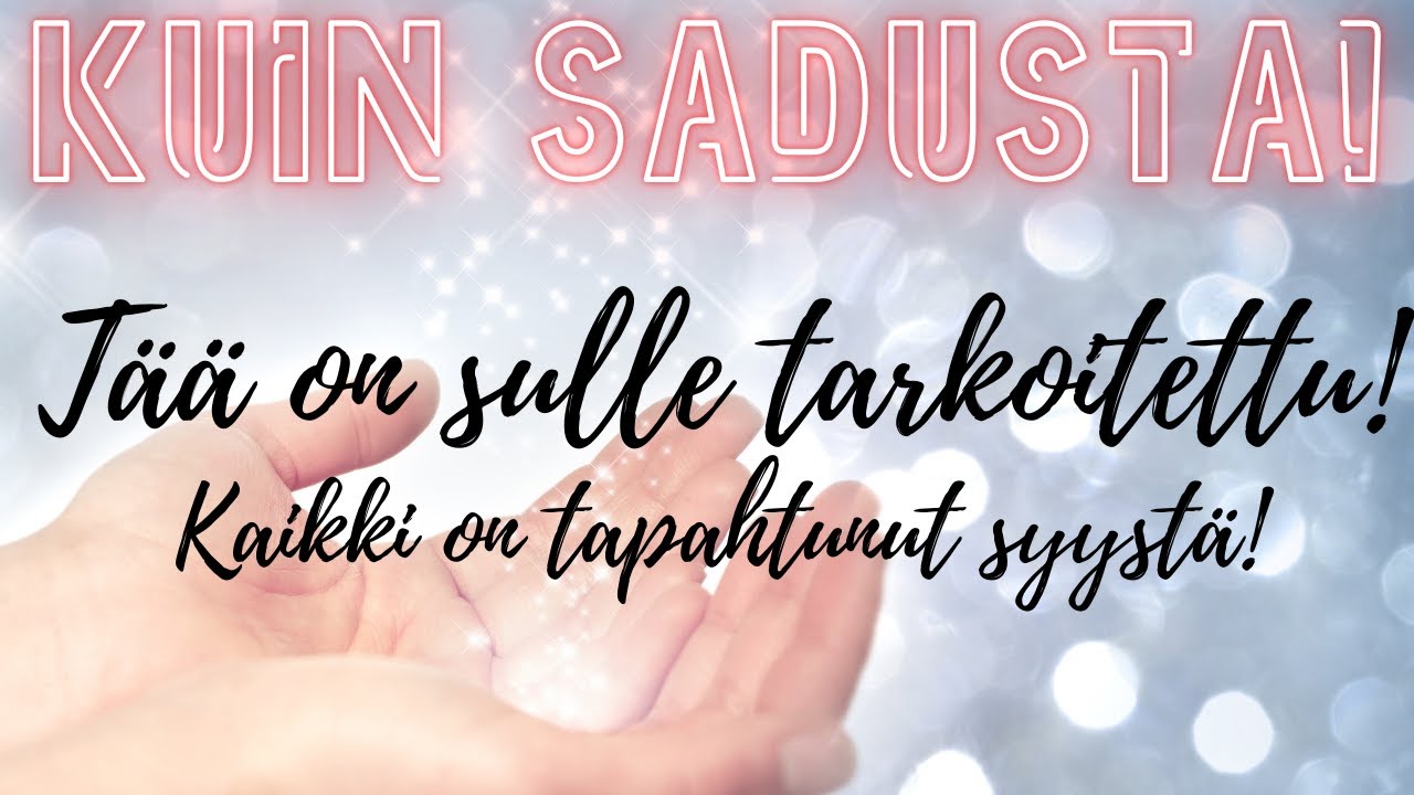 ✨KUIN SADUSTA✨Tämä on sulle tarkoitettu!Kaikki on tapahtunut syystä💜