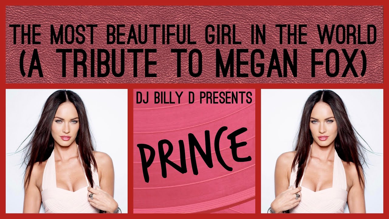 Prince The Most Beautiful Girl In The World A Tribute To Megan Fox Prince the most beautiful girl in the world a tribute to megan fox