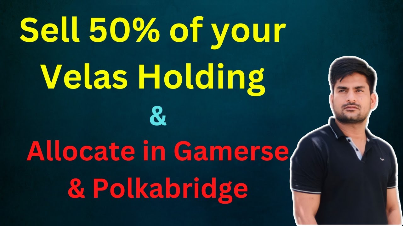 Sell 50% of Your Velas Holding & Allocate in Gamerse and Polkabridge