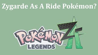 Zygarde Should Be Our Ride Pokémon In Legends Z-A