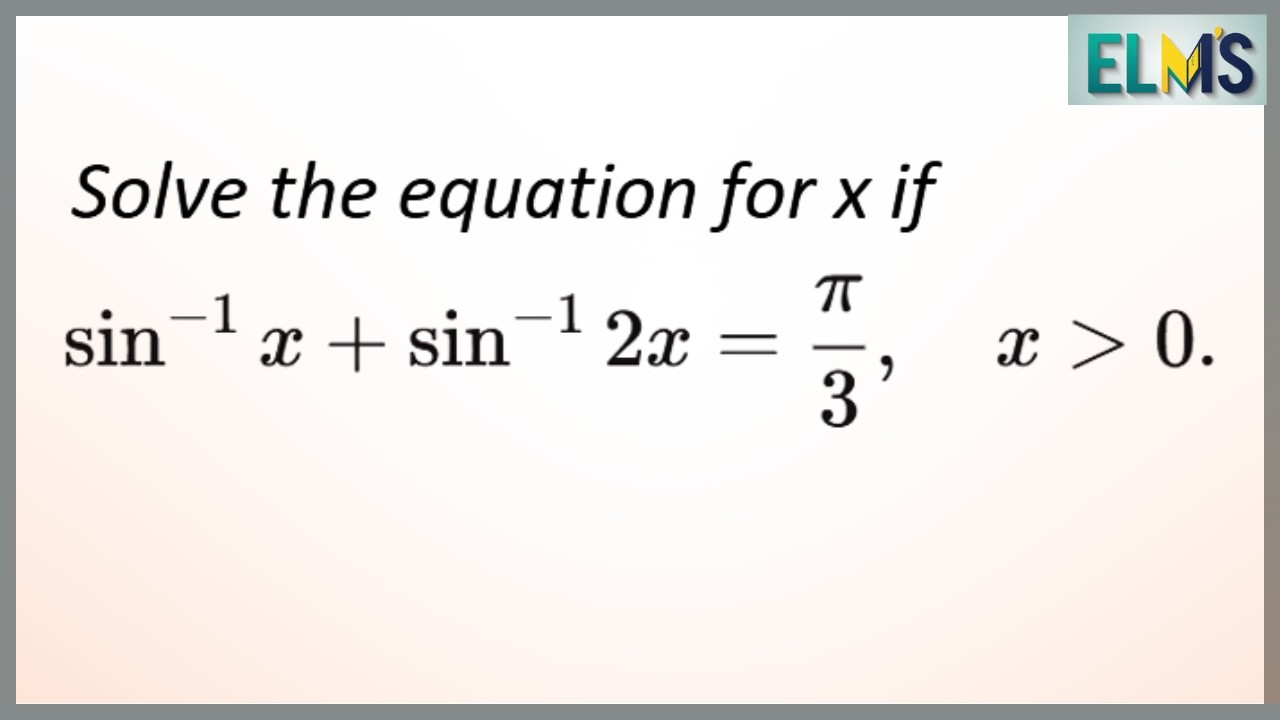 Solve the equation for x if  sin⁻¹x + sin ⁻¹2x = π/3