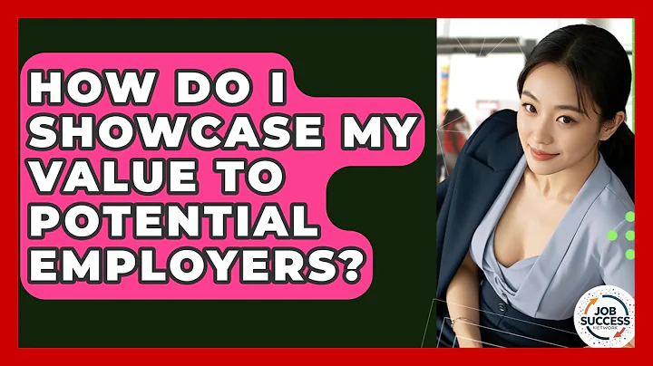 How Do I Showcase My Value To Potential Employers? - Job Success Network