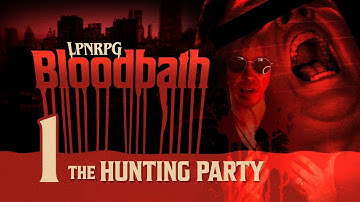 Ep1: THE HUNTING PARTY // LPNRPG: BLOODBATH