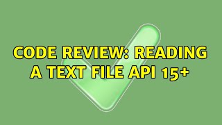 Code Review: Reading a text file API 15+