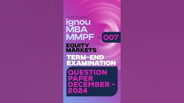 IGNOU MBA MMPF-007 : DECEMBER 2024 Term-End Examination QUESTION PAPER : EQUITY MARKETS
