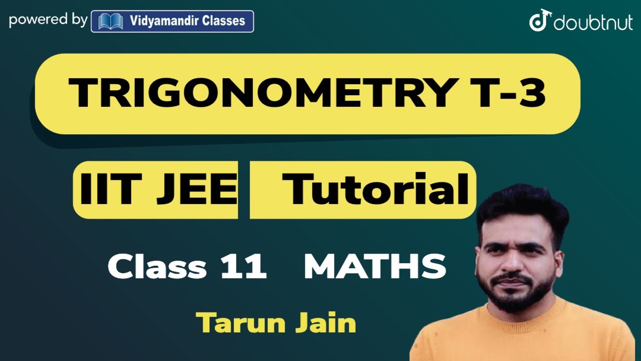 6 PM - TUTORIAL CLASS 11 JEE MATHS | TRIGONOMETRY - T3 |TARUN JAIN ...