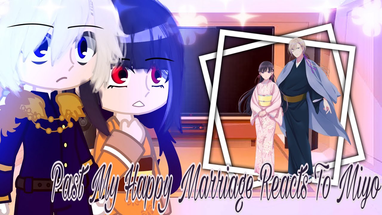 𝗣𝗮𝘀𝘁 𝗠𝘆 𝗛𝗮𝗽𝗽𝘆 𝗠𝗮𝗿𝗿𝗶𝗮𝗴𝗲 𝗥𝗲𝗮𝗰𝘁𝘀 𝗧𝗼 𝗠𝗶𝘆𝗼 || 𝙶𝚊𝚌𝚑𝚊 𝚂𝚒𝚜𝚝𝚎𝚛𝚜