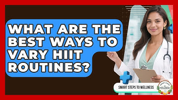 What Are The Best Ways To Vary HIIT Routines? - Smart Steps to Wellness