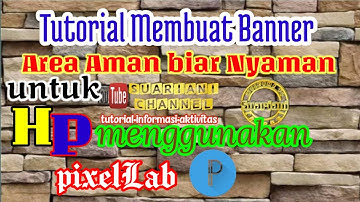 Tutorial Membuat Banner Channel Youtube di Area Aman memakai PixelLab | Suariani Channel