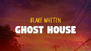 Blake Whiten - Ghost House (Lyrics)