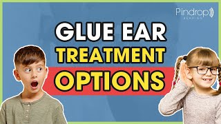 Understanding Glue Ear: Treatment Options Explained by Dr. Rony from Pindrop Hearing