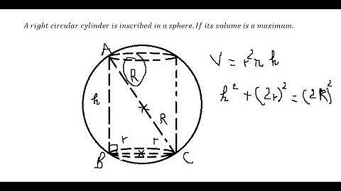 Derivative: A right circular cylinder is inscribed in a sphere. If its volume is a maximum.