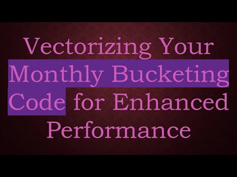 Vectorizing Your Monthly Bucketing Code for Enhanced Performance