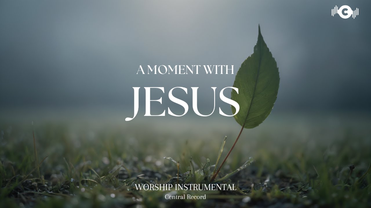 A MOMENT WITH JESUS - Soaking worship instrumental | Prayer and Devotional