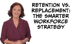 Retention vs. Replacement: The Smarter Workforce Strategy