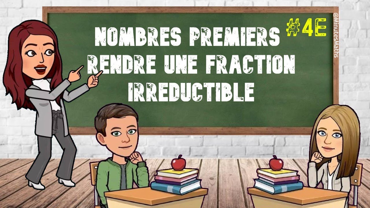 NOMBRES PREMIERS - COMMENT RENDRE UNE FRACTION IRRÉDUCTIBLE