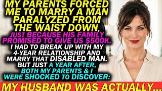 My Parents Forced Me to Marry a Paralyzed Man for $500K — 1 Year Later, the Whole Family Went Silent