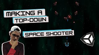 Making a Top-Down Space Shooter Game in Unity