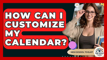 How Can I Customize My Calendar? - High School Toolkit