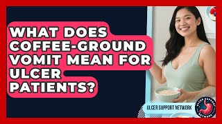 What Does Coffee-ground Vomit Mean For Ulcer Patients? - Ulcer Support Network Profile