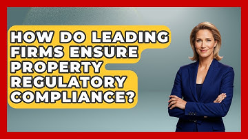 How Do Leading Firms Ensure Property Regulatory Compliance? - Mastering Property Management