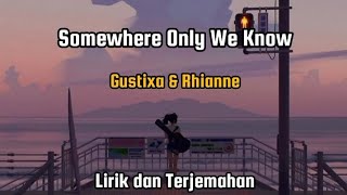 Gustixa & Rhianne - Somewhere Only We Know (Lirik & Terjemahan)