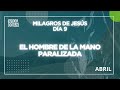PLAN TEMÁTICO DE LECTURA BÍBLICA (ABRIL) / DÍA 9/ EL HOMBRE DE LA MANO PARALIZADA