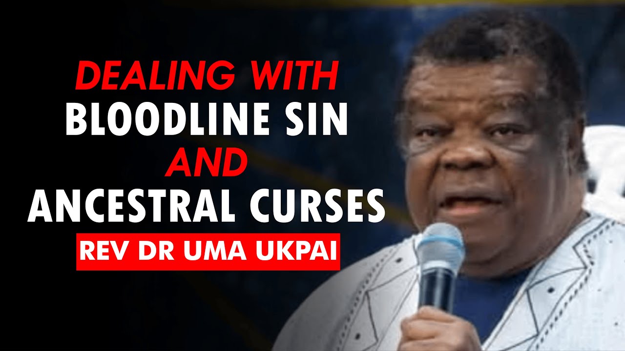 Dealing with Family Sin and Ancestral Curses - Rev Dr Uma Ukpai