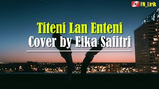 TITENI LAN ENTENI-COVER BY EIKA SAFITRI | LIRIK