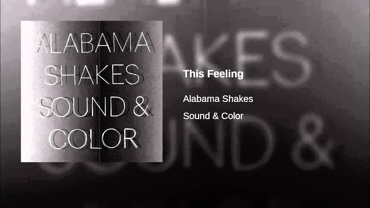 Alabama Shakes - Sound & Color. Alabama Shakes\2015 - Sound & Color. This feeling Alabama Shakes перевод. Alabama Song текст.