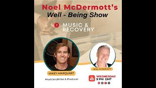 The Well-Being Show with Noel Mcdermott: Episode 130 Mikey Marquart Content